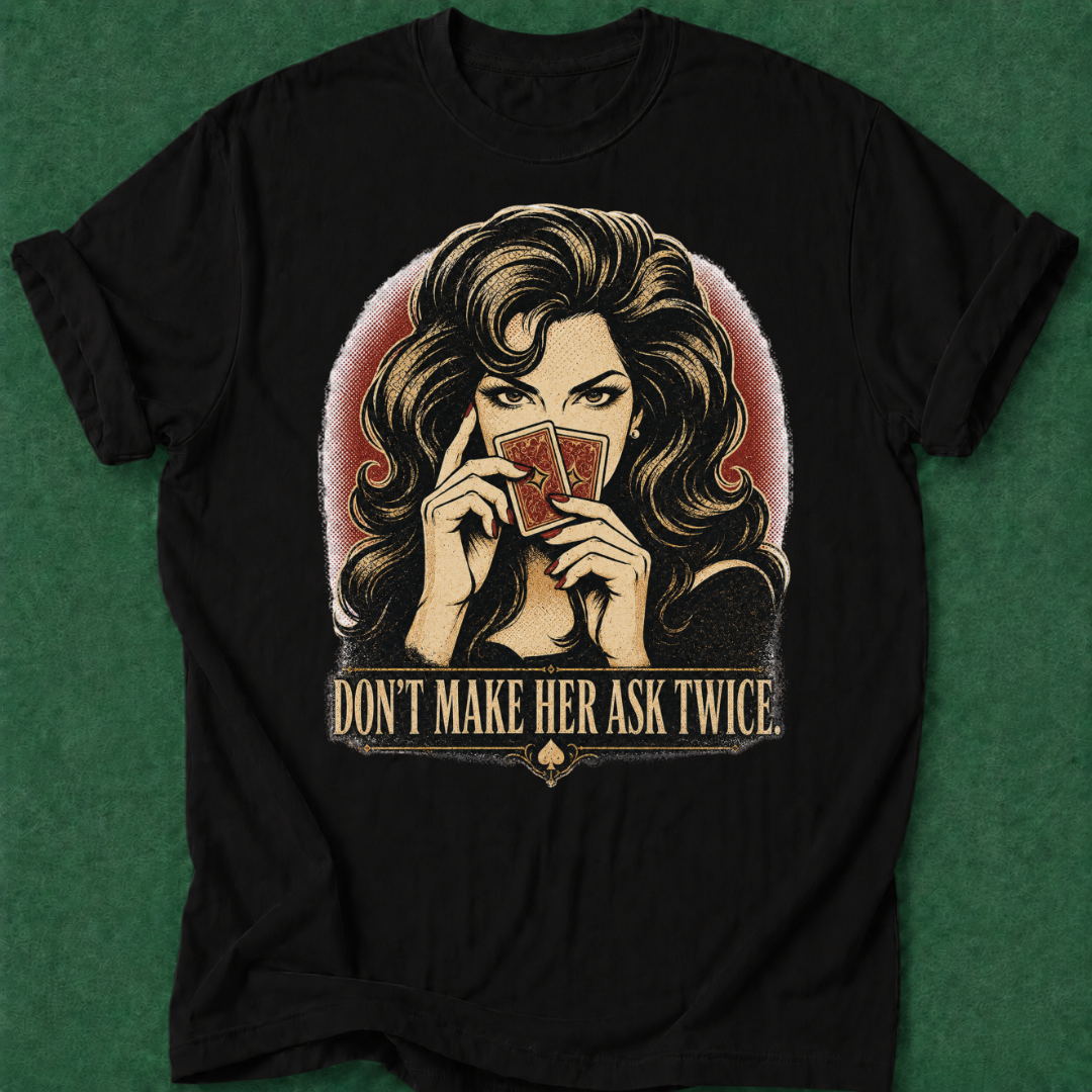 Don't Make Her Ask Twice T‑Shirt