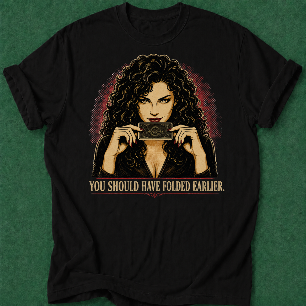 You Should Have Folded Earlier T‑Shirt