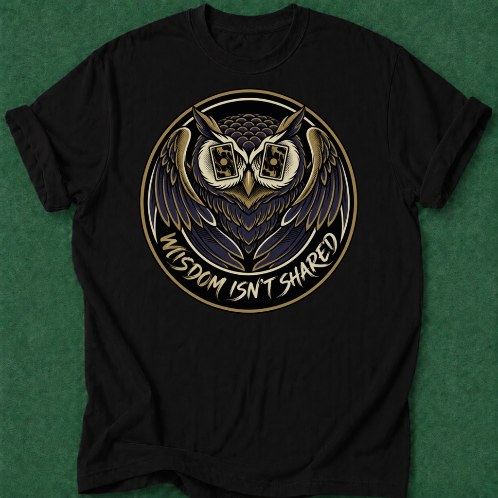 Wisdom Isn't Shared T‑Shirt