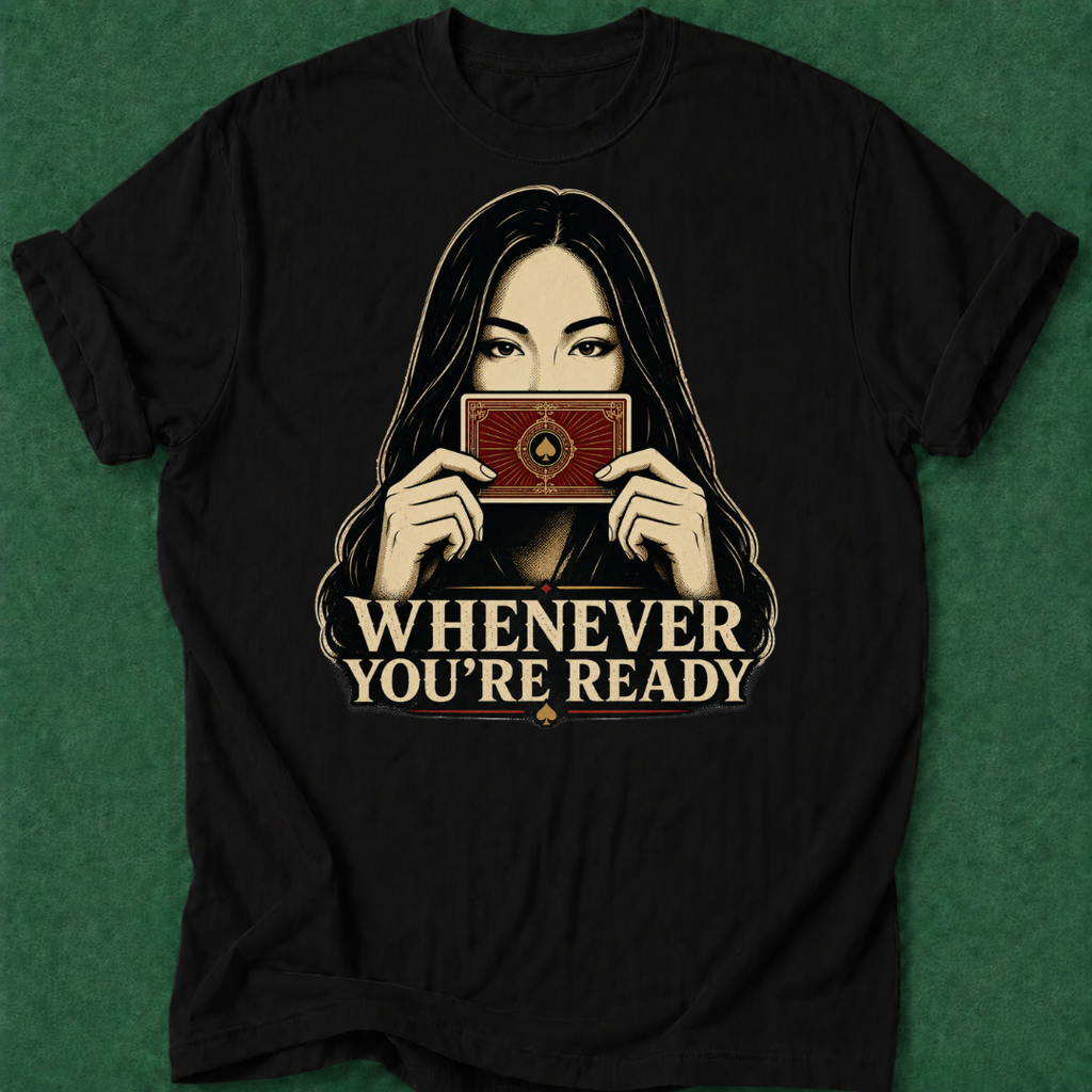 Whenever You're Ready T‑Shirt