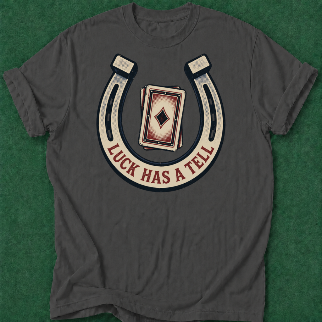 Luck Has a Tell T‑Shirt