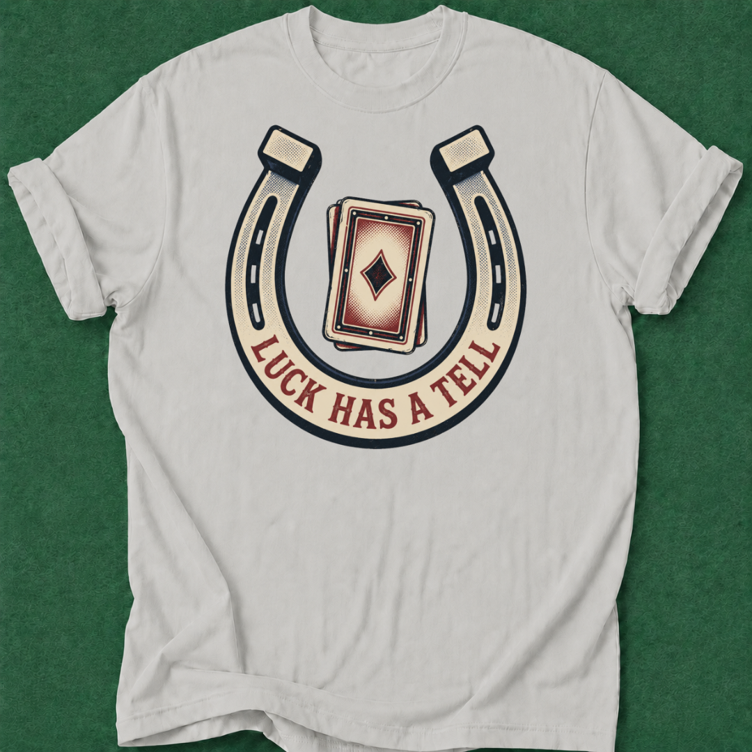 Luck Has a Tell T‑Shirt