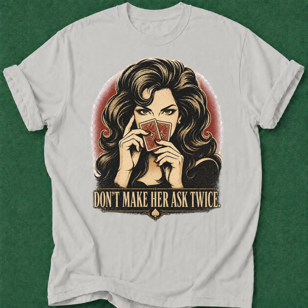 Don't Make Her Ask Twice T‑Shirt