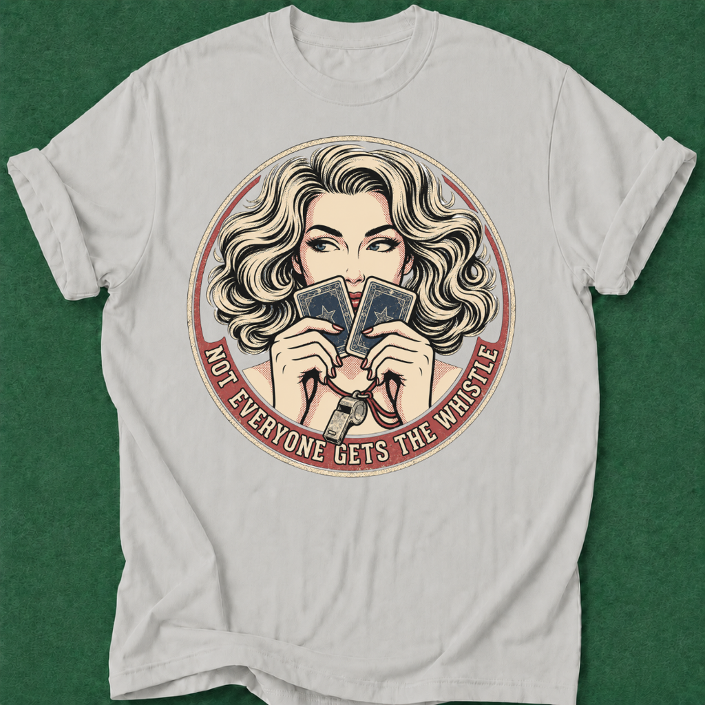 Not Everyone Gets the Whistle T‑Shirt