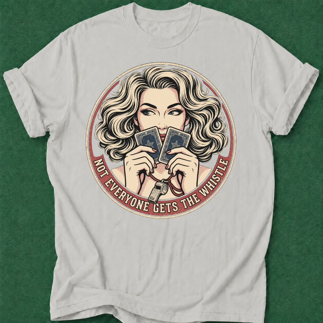 Not Everyone Gets the Whistle T‑Shirt