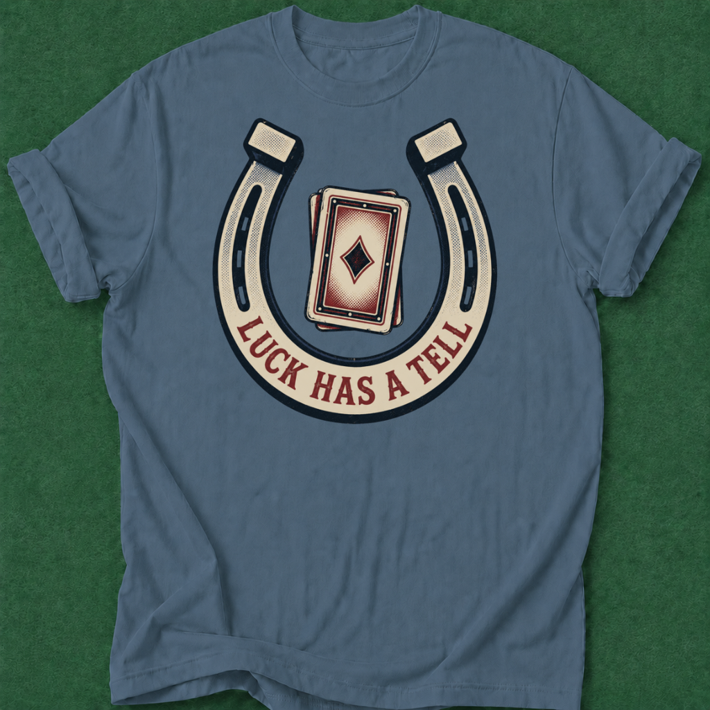 Luck Has a Tell T‑Shirt