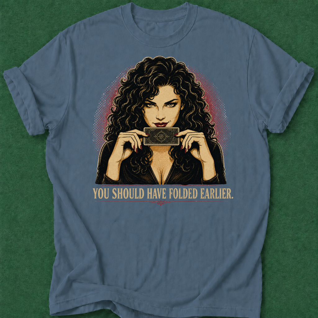 You Should Have Folded Earlier T‑Shirt