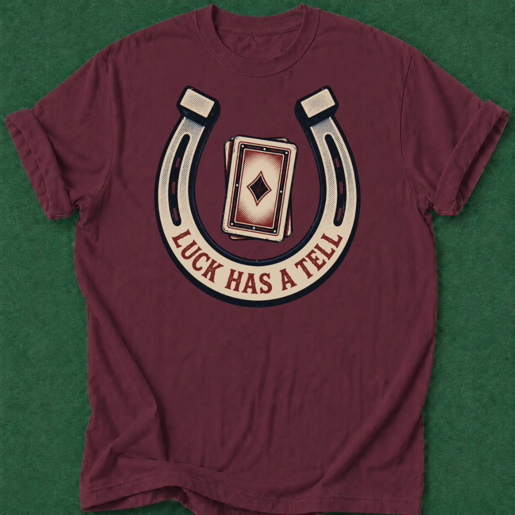Luck Has a Tell T‑Shirt