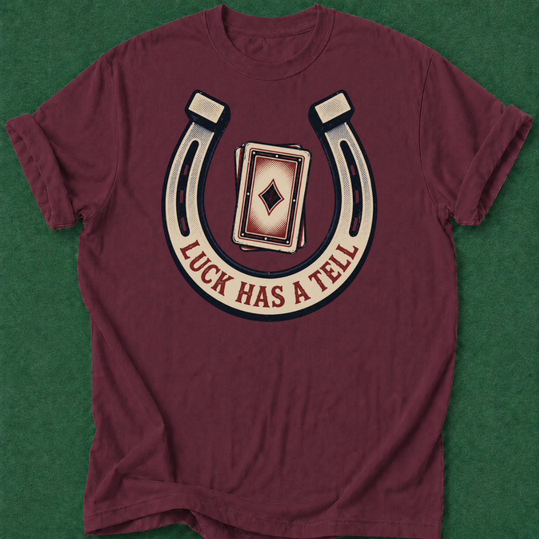 Luck Has a Tell T‑Shirt