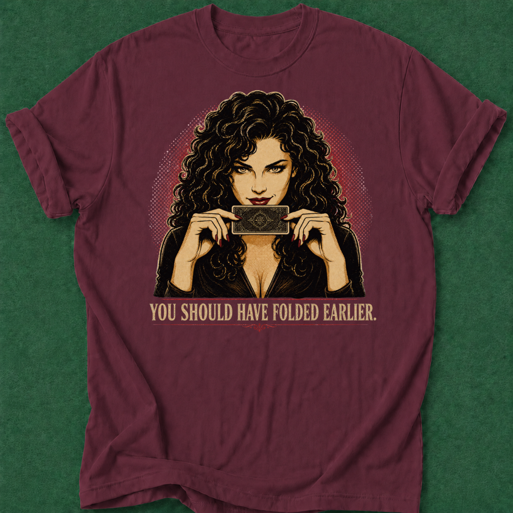You Should Have Folded Earlier T‑Shirt