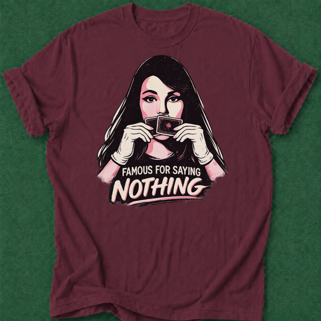 Famous for Saying Nothing T‑Shirt