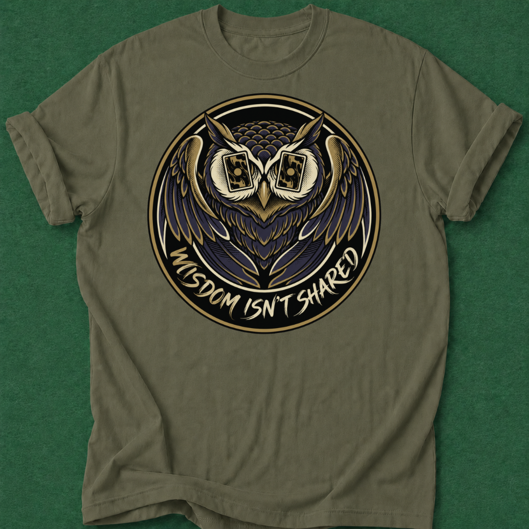 Wisdom Isn't Shared T‑Shirt