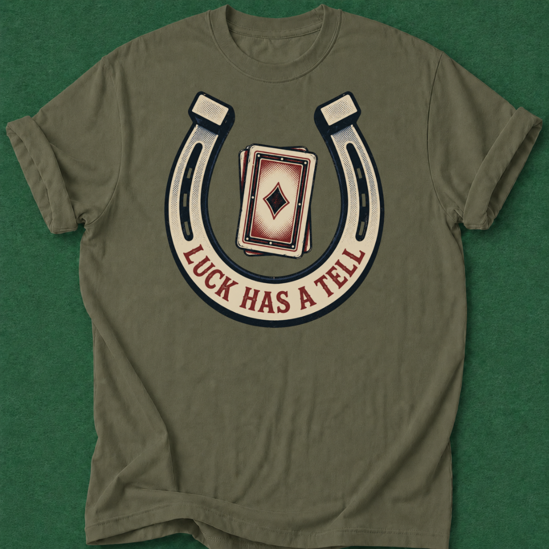 Luck Has a Tell T‑Shirt