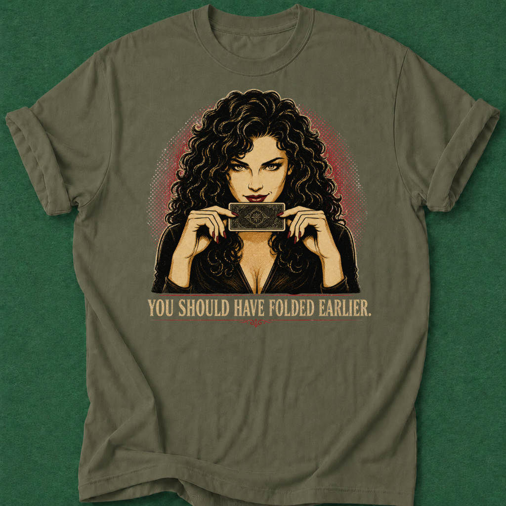 You Should Have Folded Earlier T‑Shirt