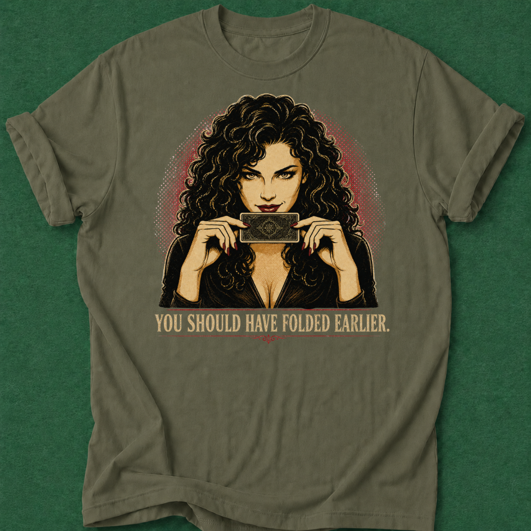 You Should Have Folded Earlier T‑Shirt