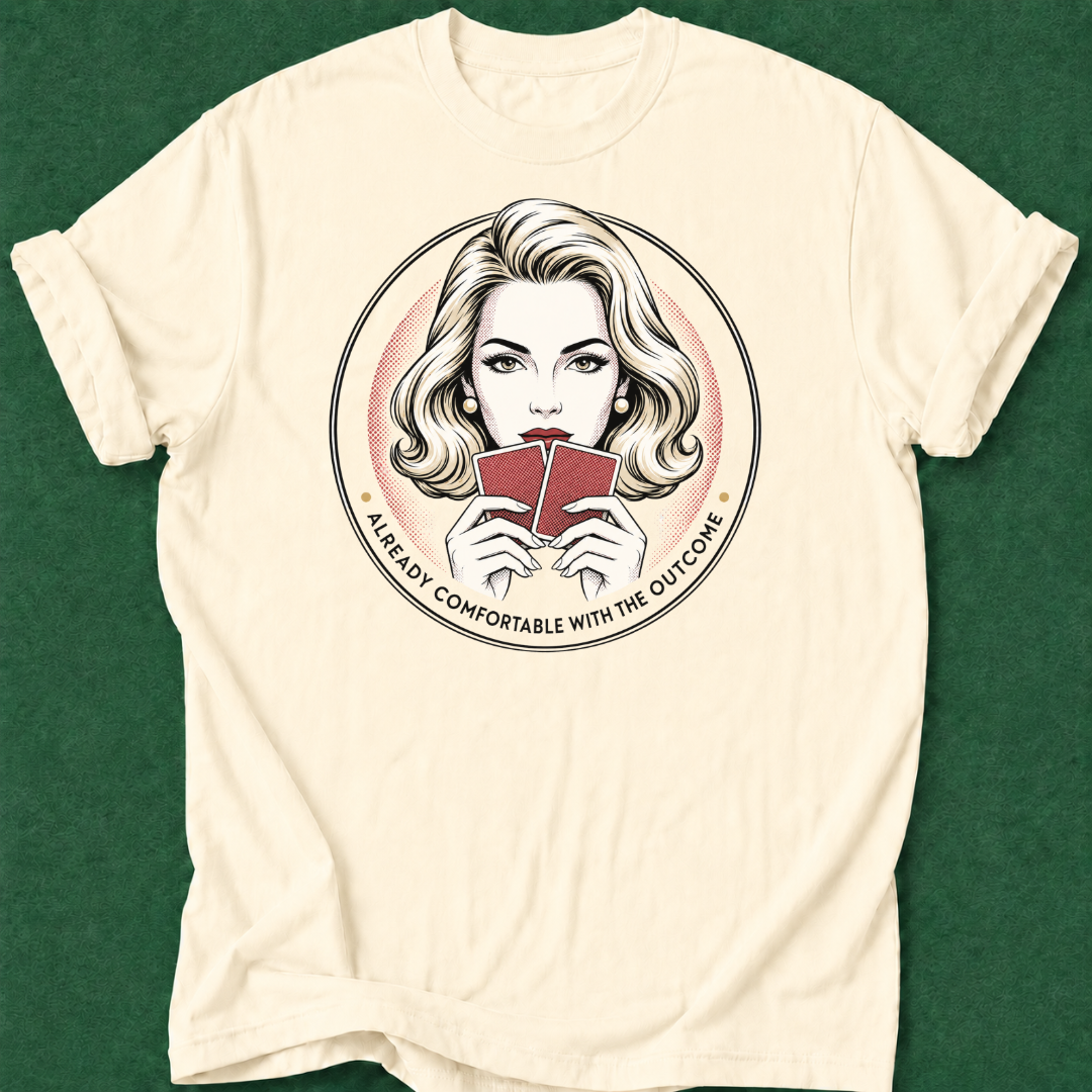 Already Comfortable with the Outcome T‑Shirt