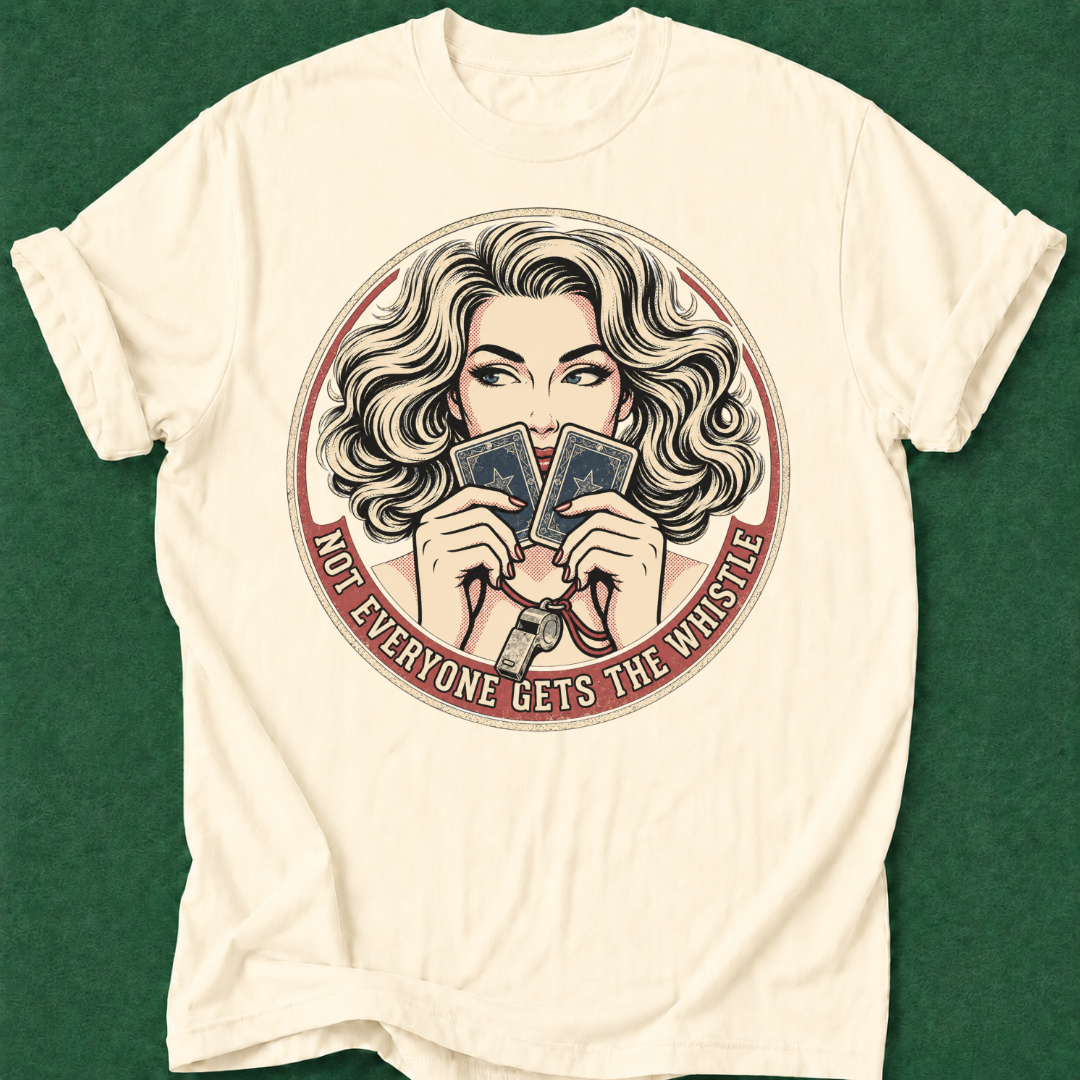 Not Everyone Gets the Whistle T‑Shirt