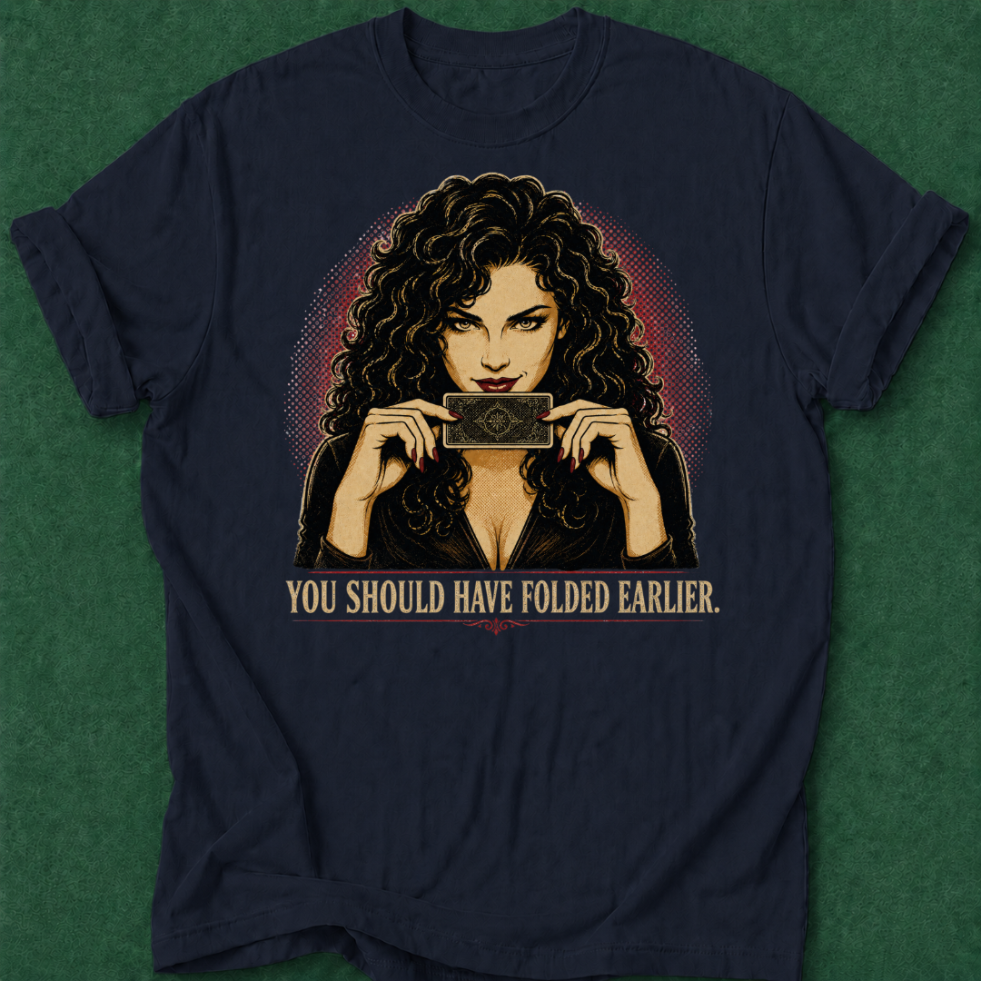 You Should Have Folded Earlier T‑Shirt