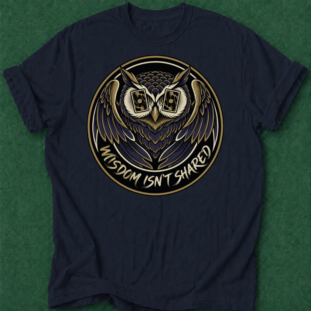 Wisdom Isn't Shared T‑Shirt