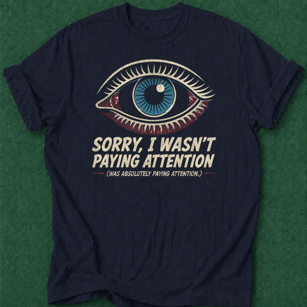 Wasn't Paying Attention T‑Shirt
