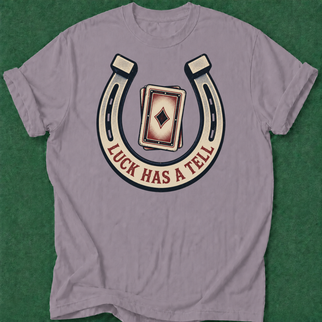 Luck Has a Tell T‑Shirt