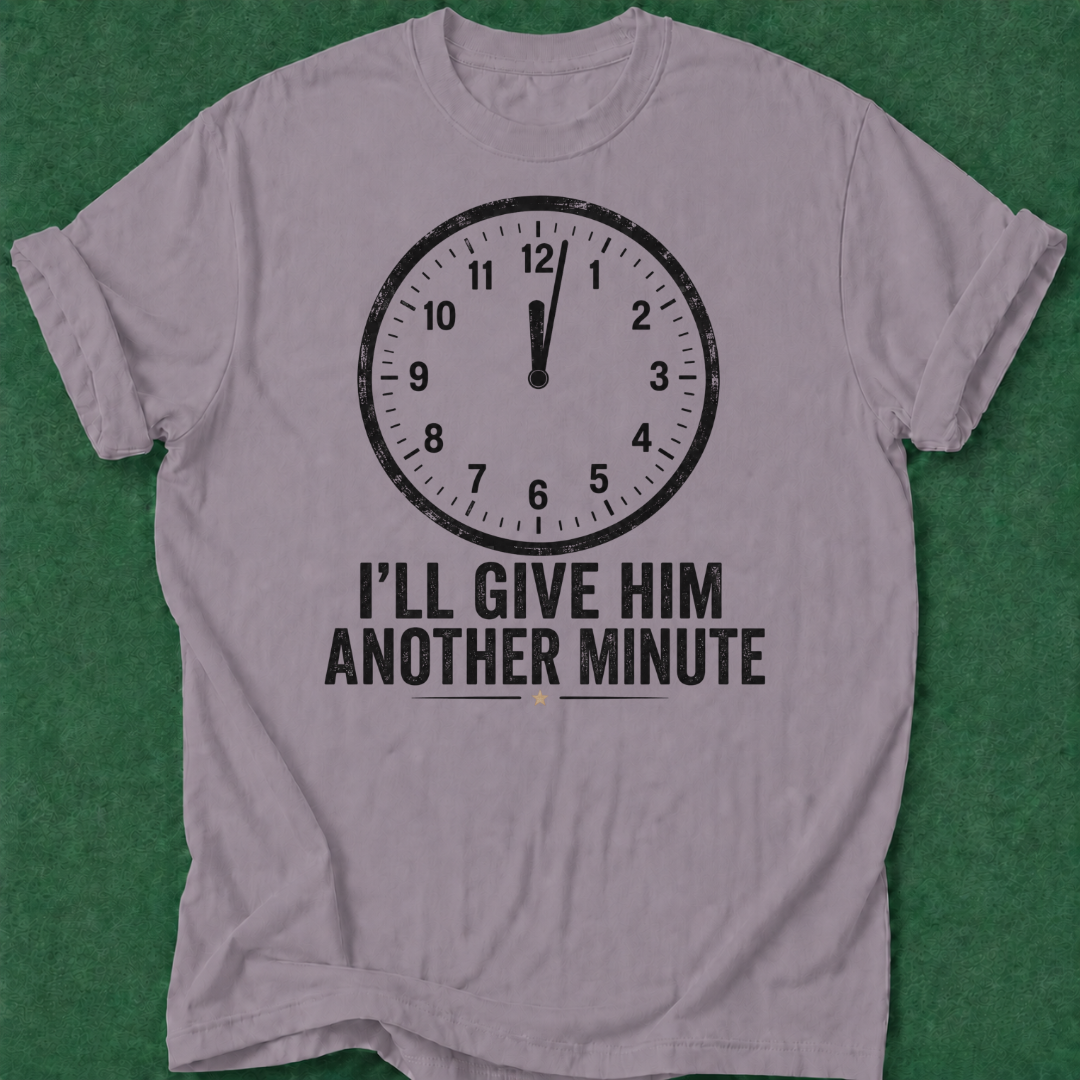 Give Him a Minute T‑Shirt