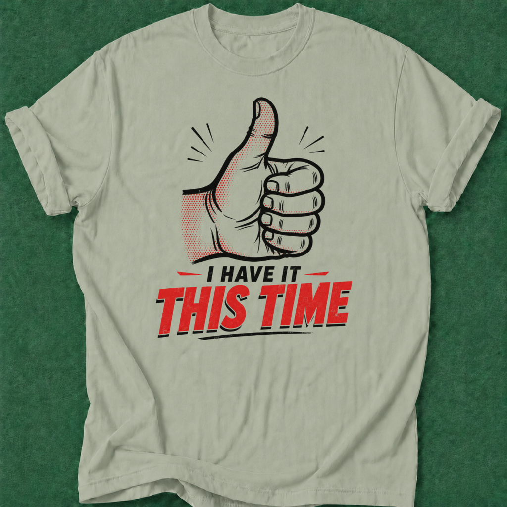 I've Got It This Time T‑Shirt