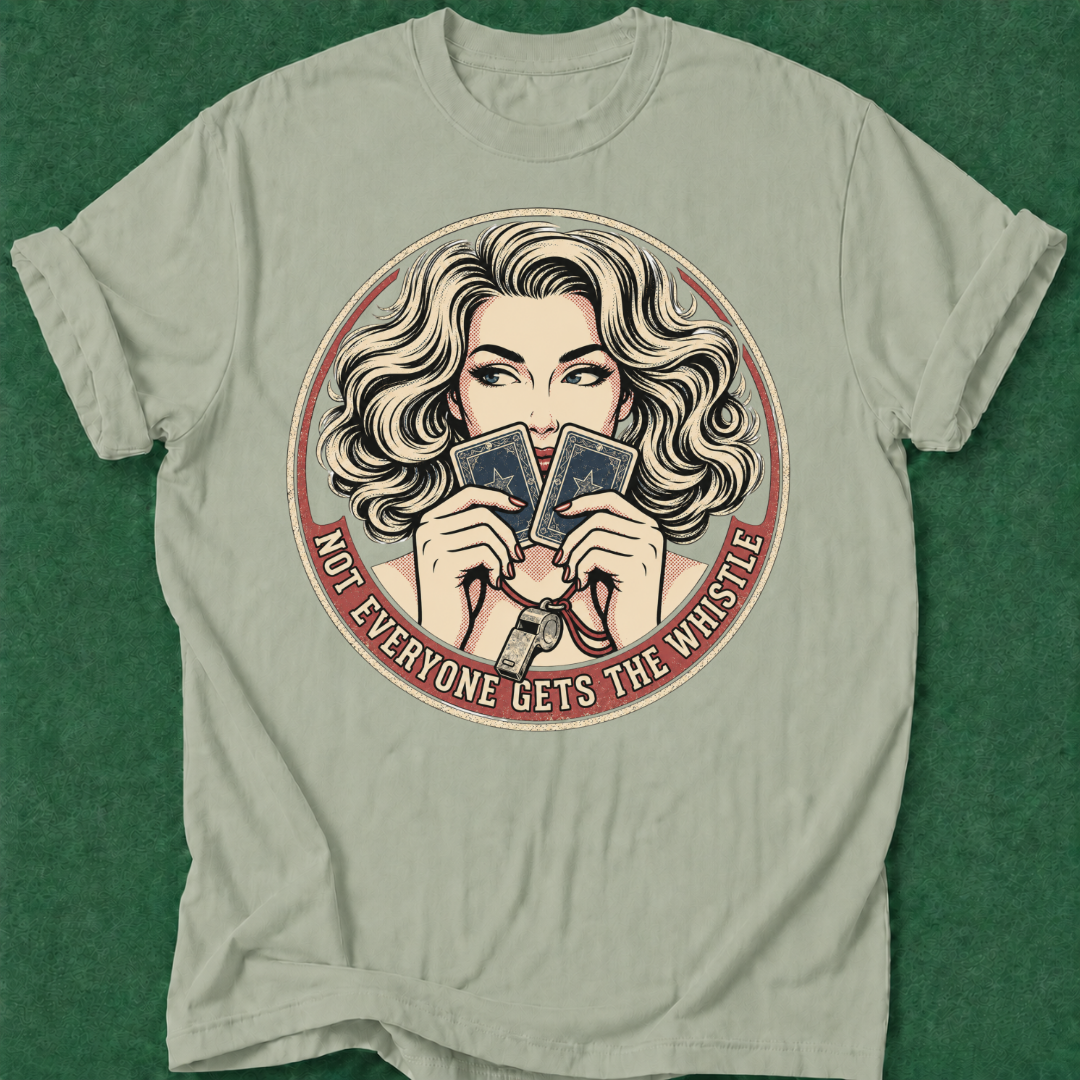 Not Everyone Gets the Whistle T‑Shirt