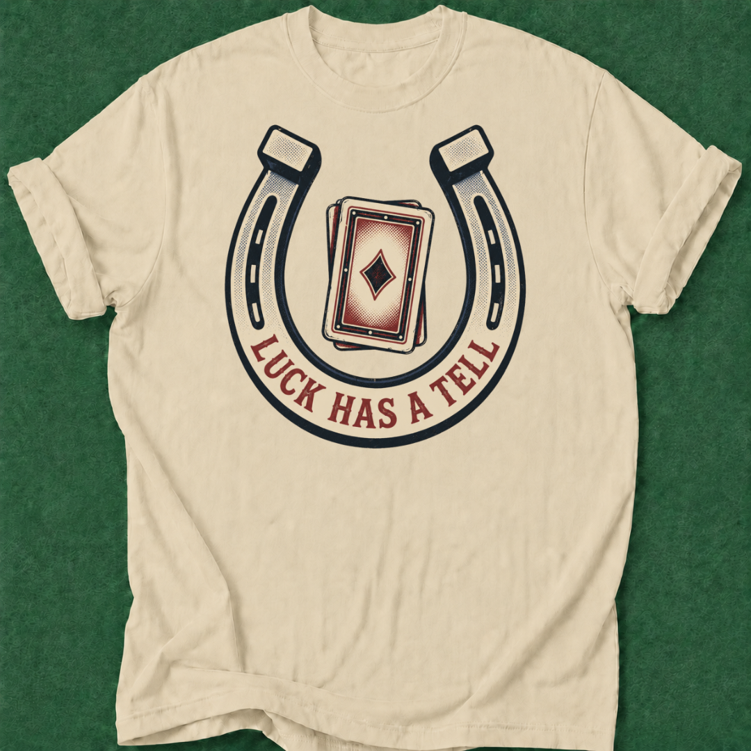 Luck Has a Tell T‑Shirt
