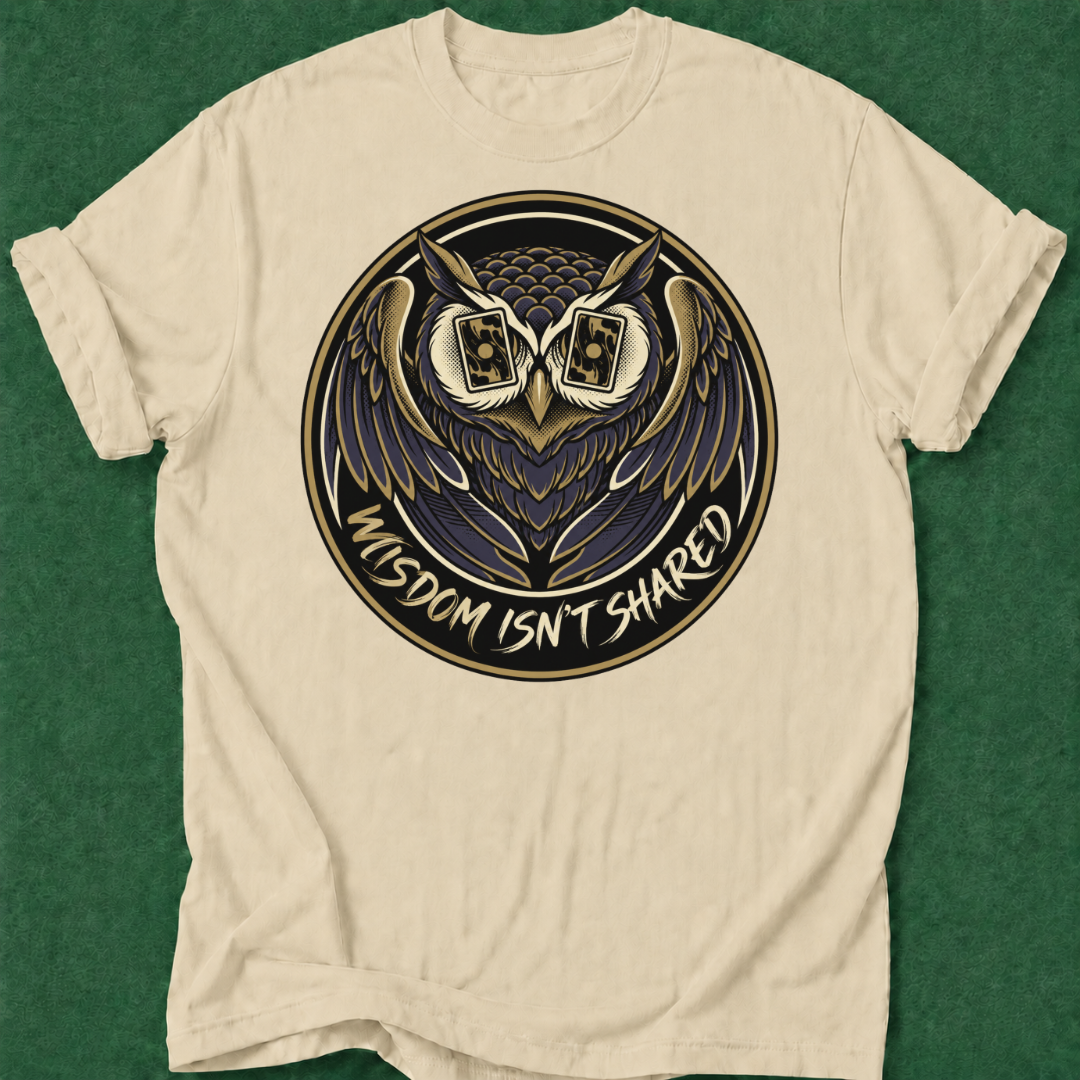 Wisdom Isn't Shared T‑Shirt
