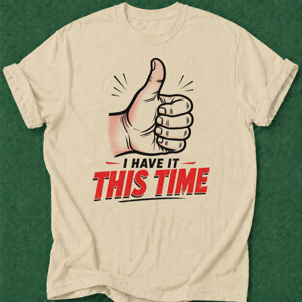 I've Got It This Time T‑Shirt
